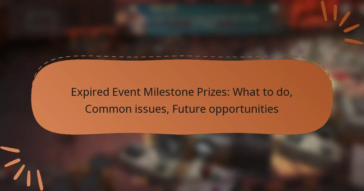 featured-image-epired-event-milestone-prizes-what-to-do-common-issues-future-opportunities