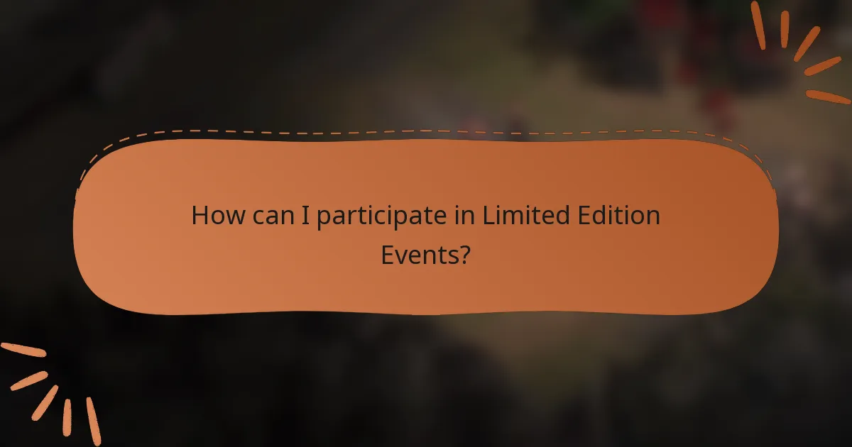 How can I participate in Limited Edition Events?