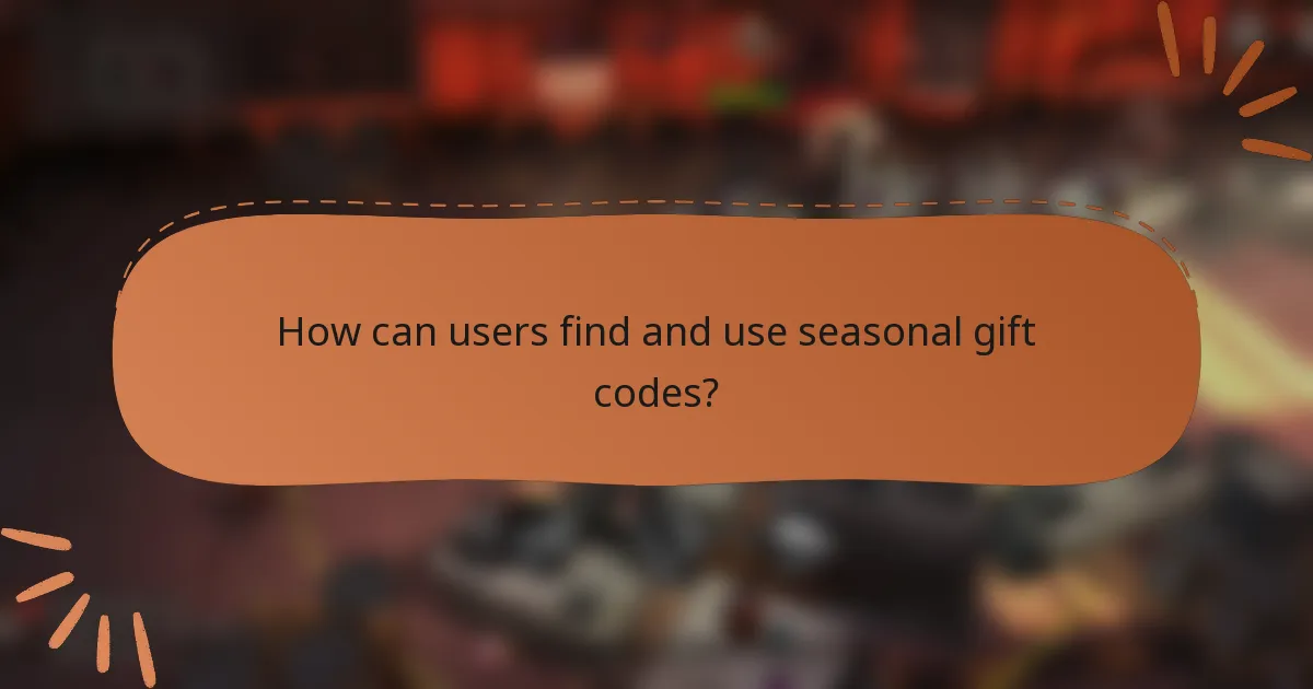 How can users find and use seasonal gift codes?