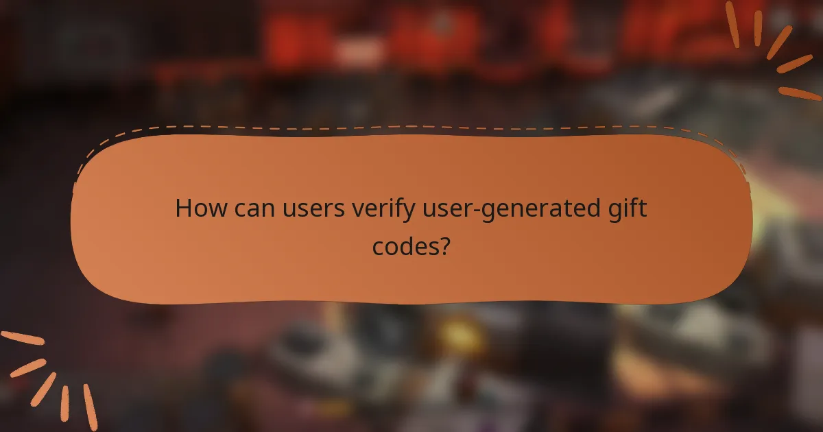 How can users verify user-generated gift codes?
