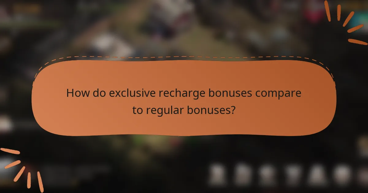 How do exclusive recharge bonuses compare to regular bonuses?
