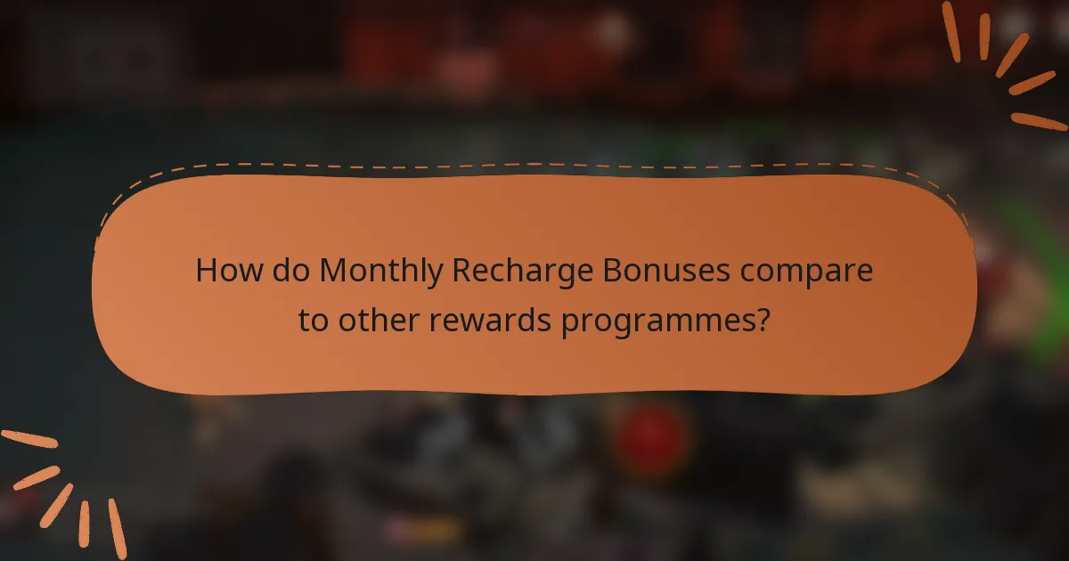 How do Monthly Recharge Bonuses compare to other rewards programmes?