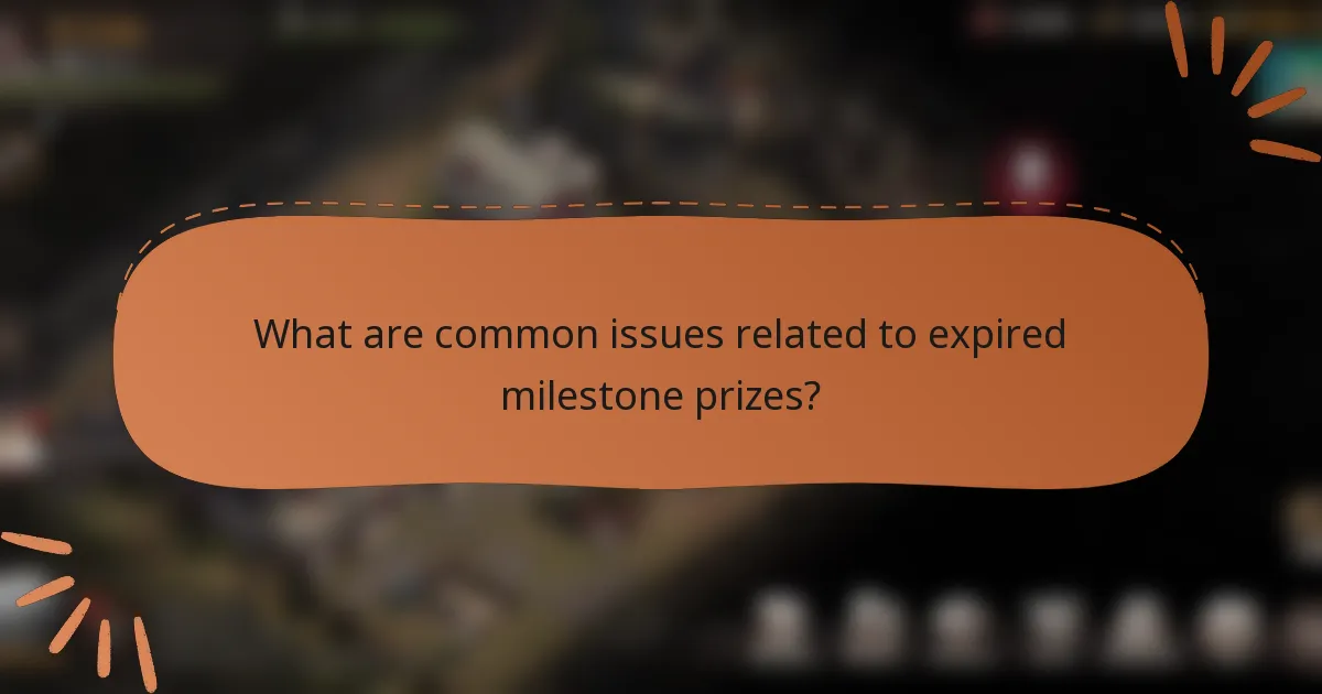 What are common issues related to expired milestone prizes?