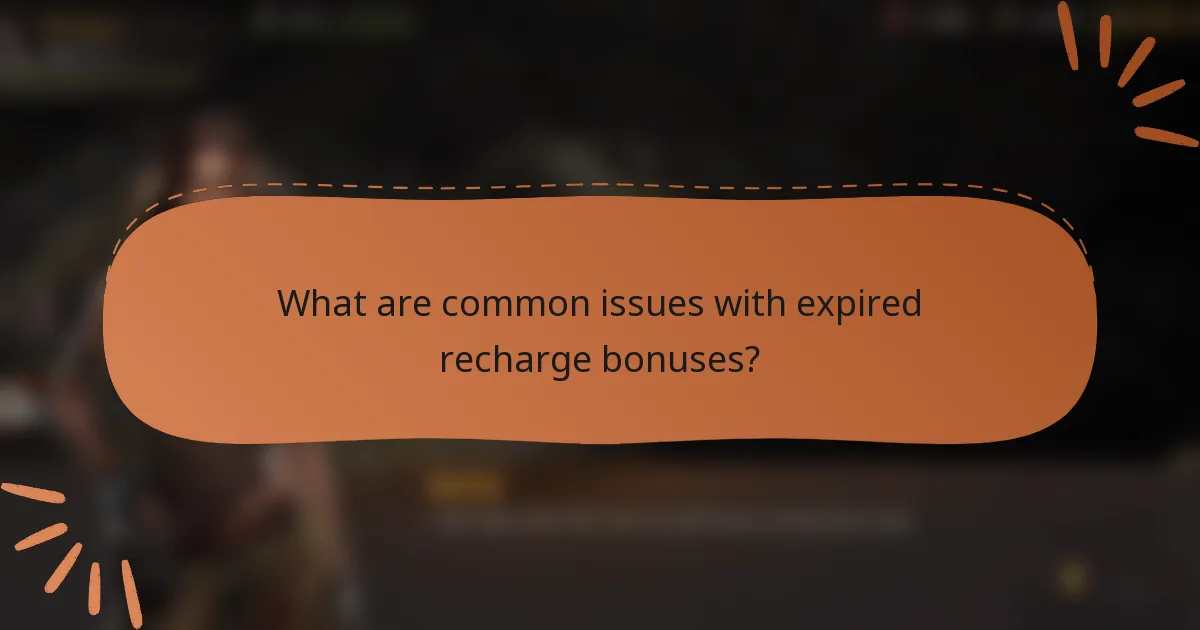 What are common issues with expired recharge bonuses?