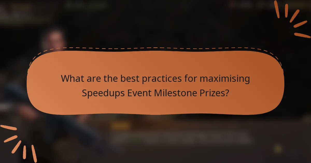 What are the best practices for maximising Speedups Event Milestone Prizes?