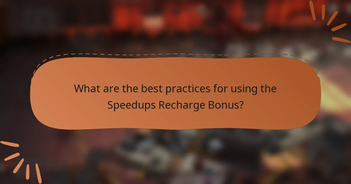 What are the best practices for using the Speedups Recharge Bonus?