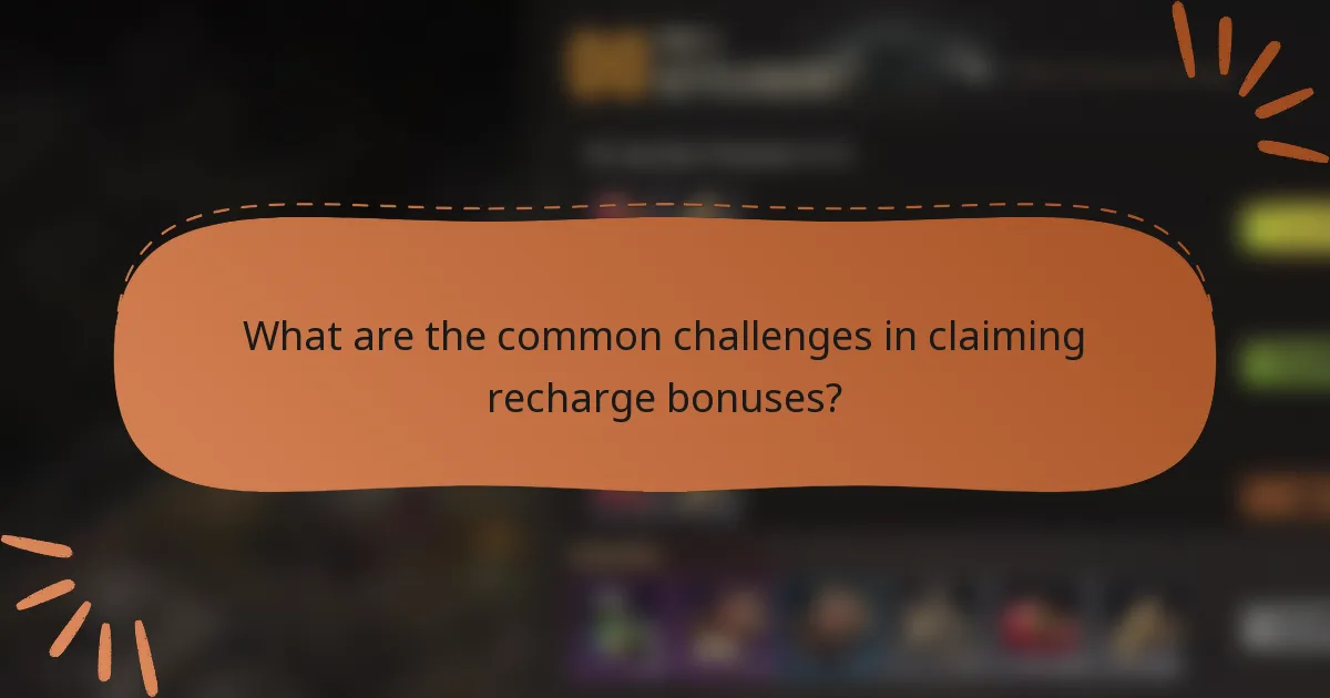 What are the common challenges in claiming recharge bonuses?