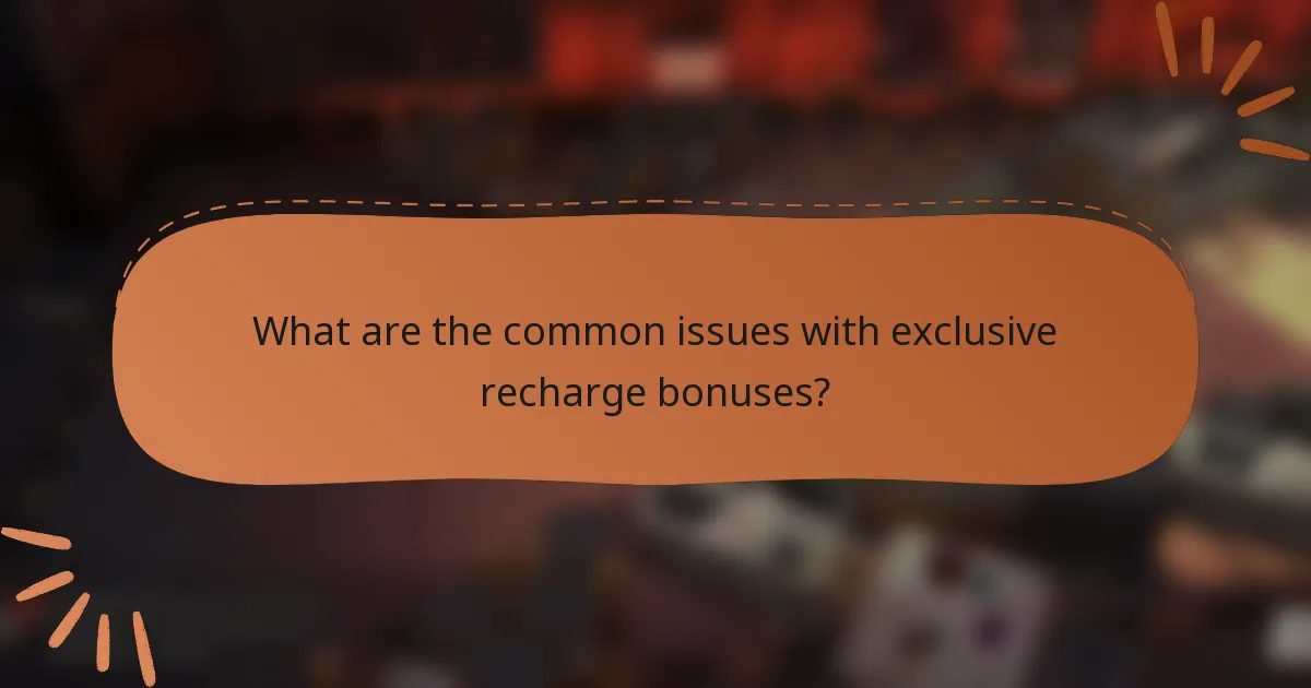 What are the common issues with exclusive recharge bonuses?