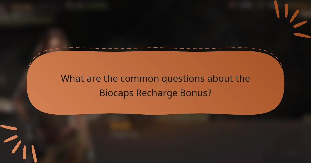 What are the common questions about the Biocaps Recharge Bonus?