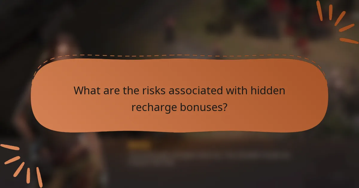 What are the risks associated with hidden recharge bonuses?