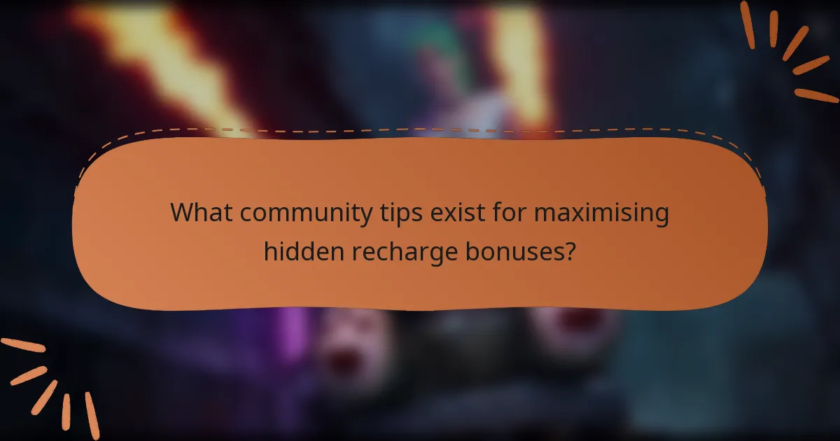 What community tips exist for maximising hidden recharge bonuses?