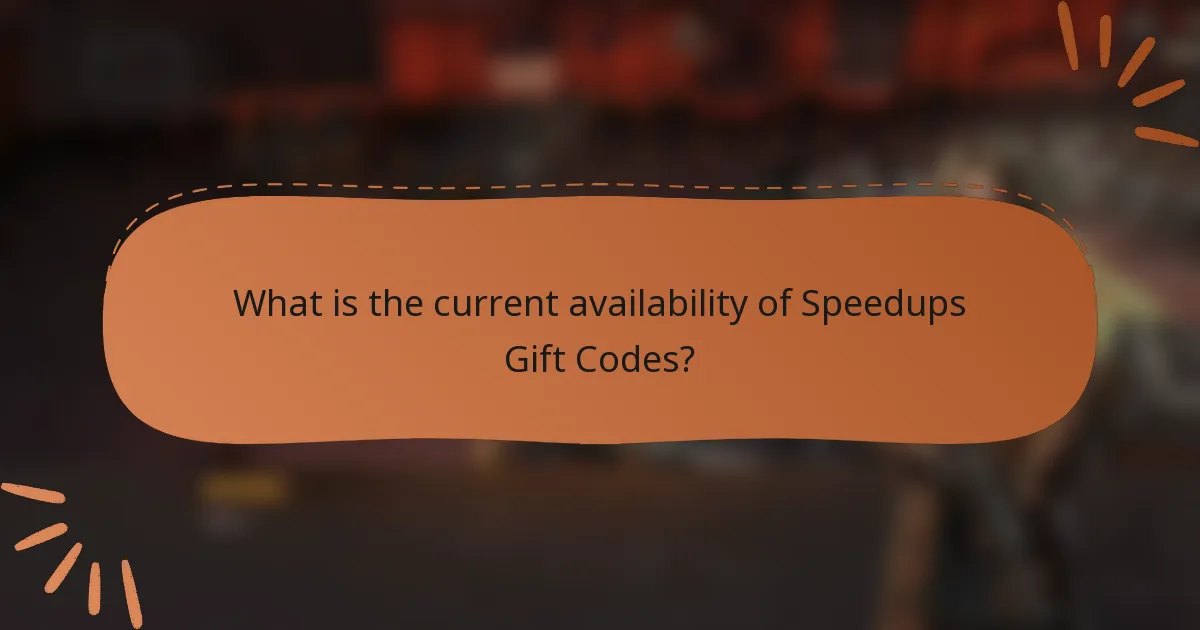 What is the current availability of Speedups Gift Codes?
