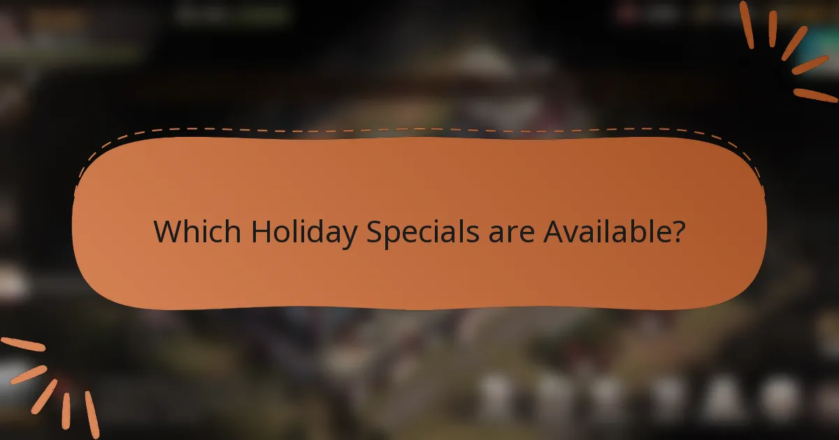 Which Holiday Specials are Available?