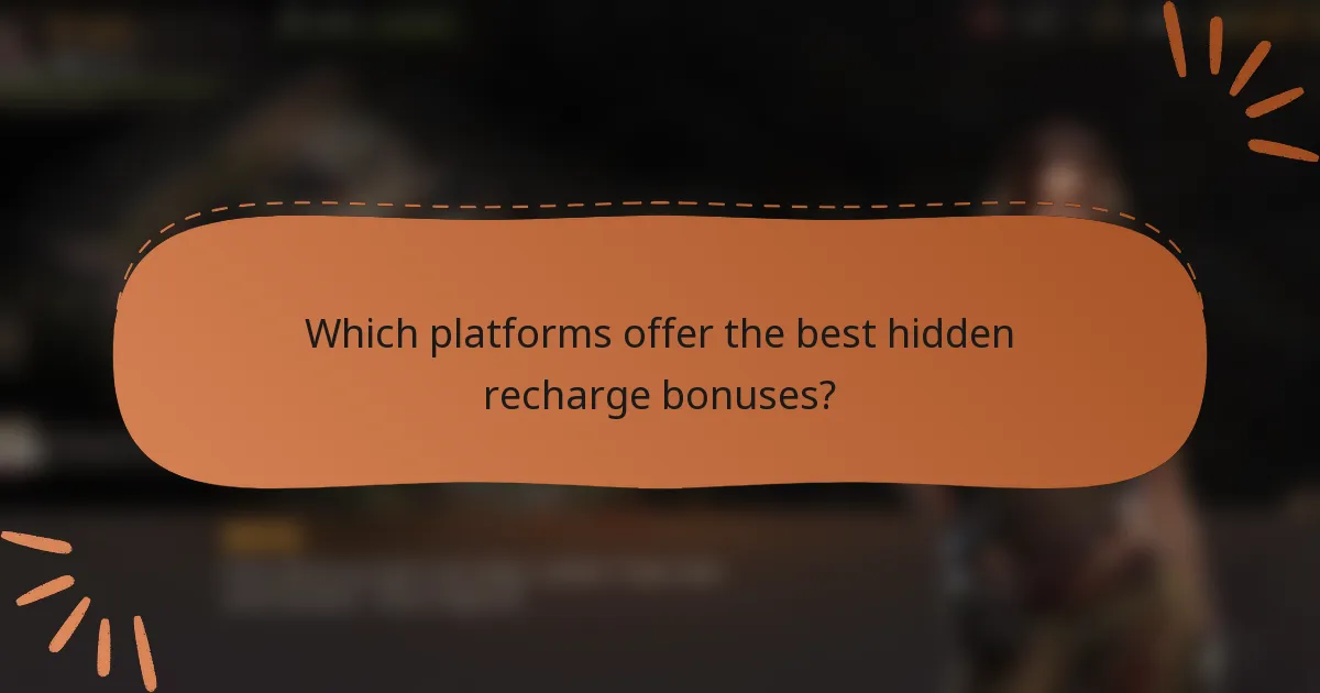 Which platforms offer the best hidden recharge bonuses?