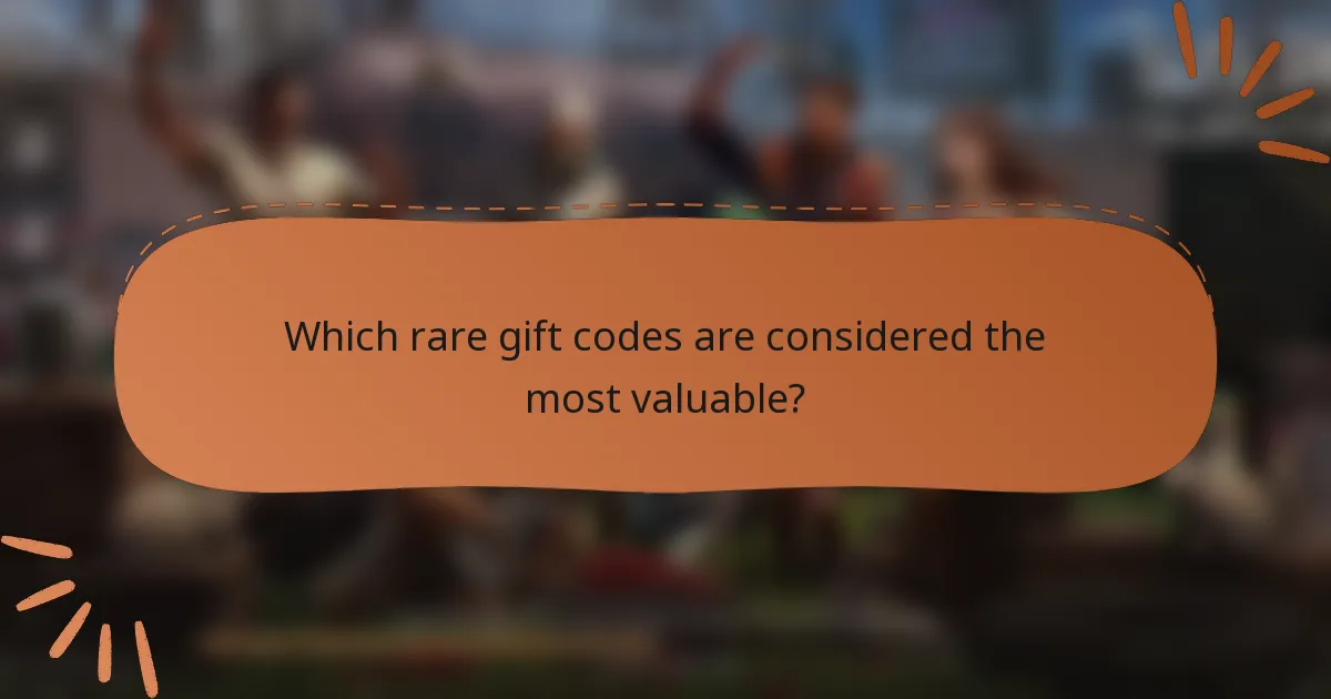 Which rare gift codes are considered the most valuable?